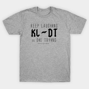 KEEP LAUGHTER or DIE TRYING v.2 T-Shirt